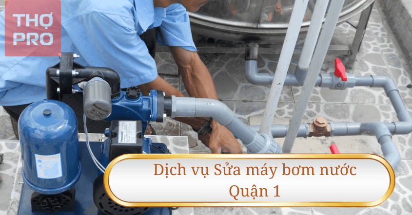 Sửa máy bơm nước Quận 1- Dịch vụ chuyên nghiệp 24/7