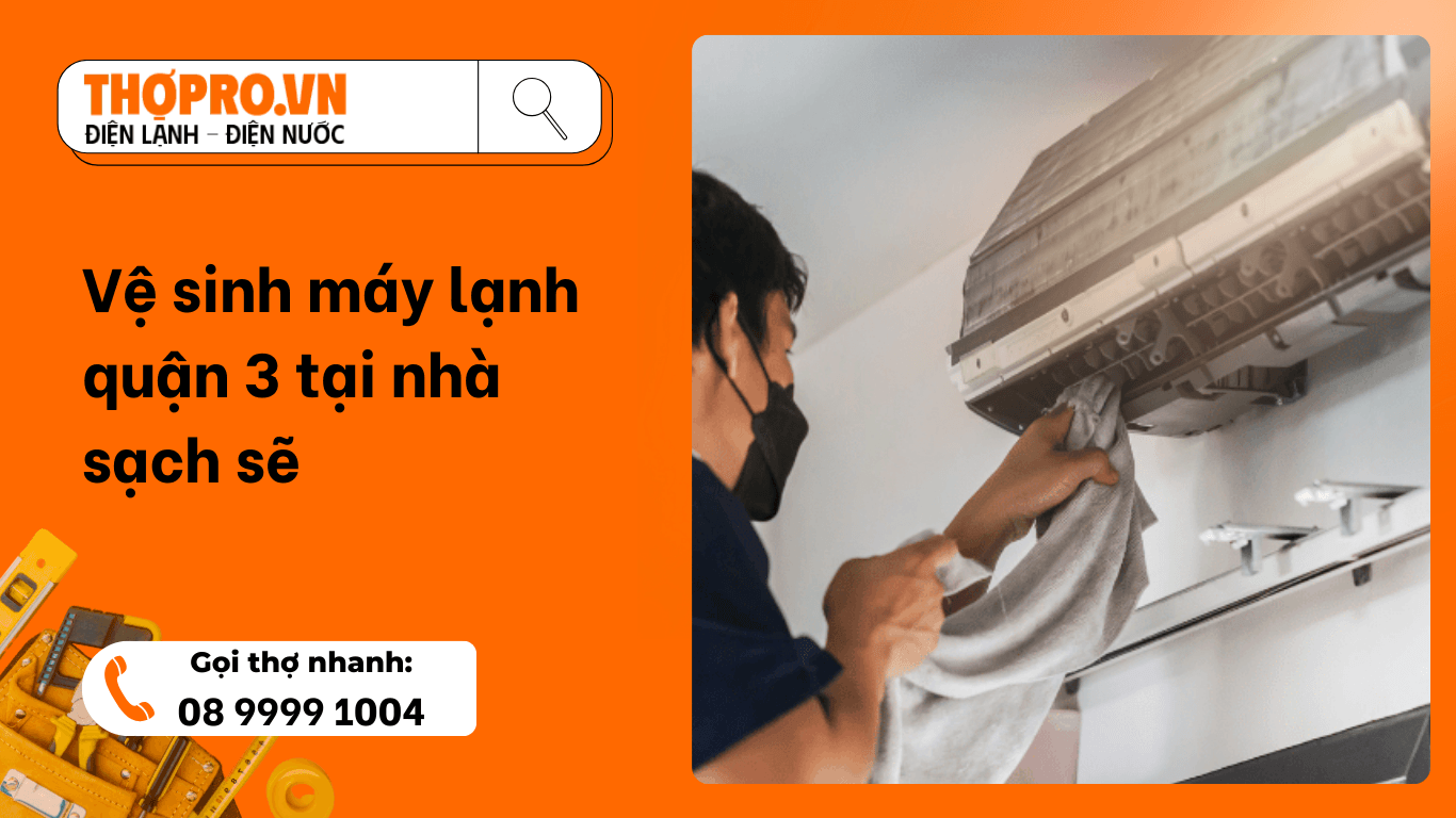 Vệ sinh máy lạnh quận 3 tại nhà sạch sẽ