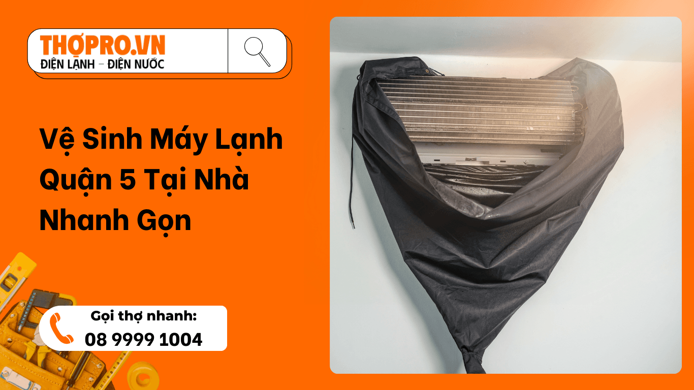 Vệ Sinh Máy Lạnh Quận 5 Tại Nhà Nhanh Gọn