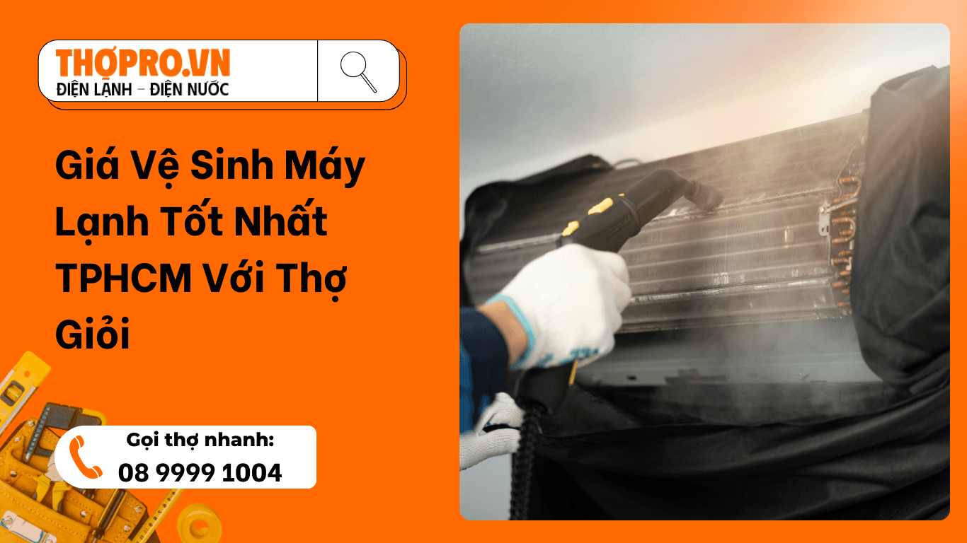 Giá Vệ Sinh Máy Lạnh Tốt Nhất TPHCM Với Thợ Giỏi