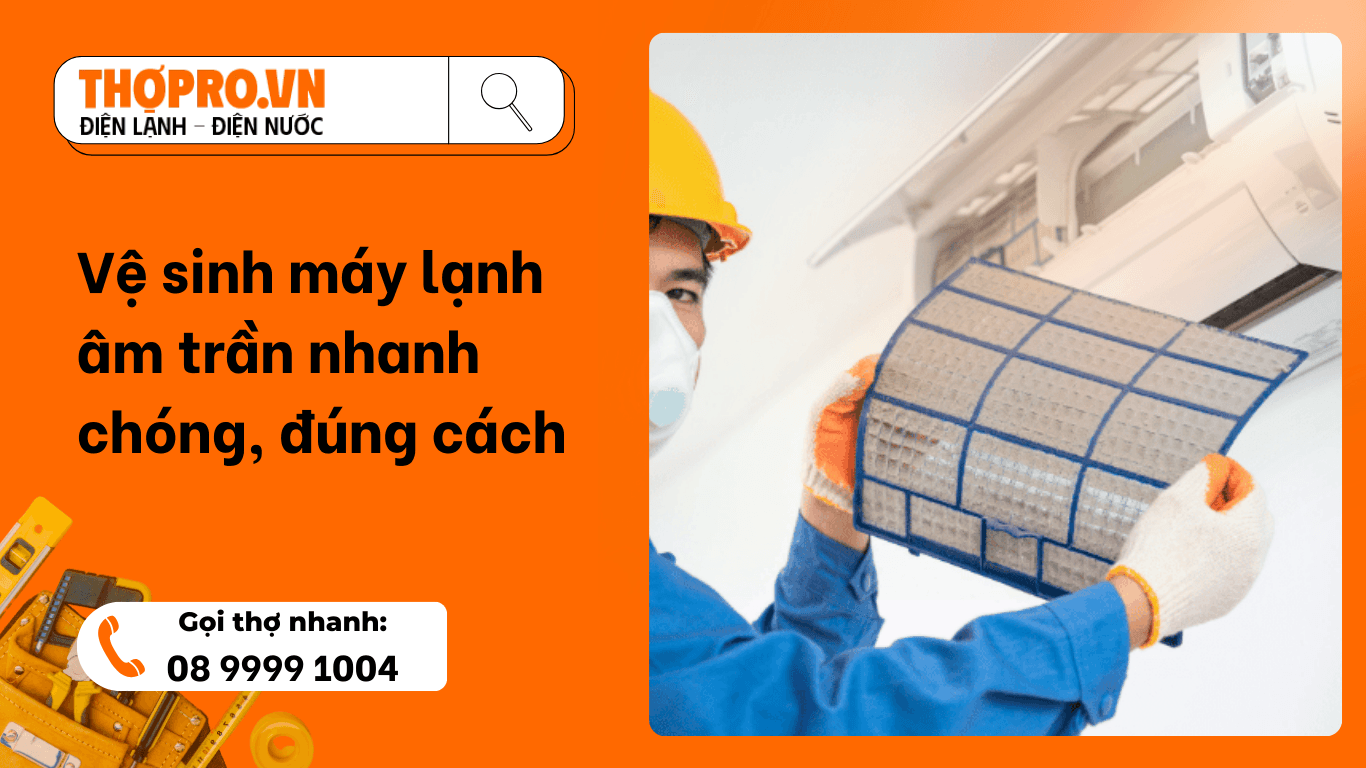 Vệ sinh máy lạnh âm trần nhanh chóng, đúng cách